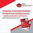 IX Konferencja DAFA „Ochrona przeciwpożarowa w obiektach budowlanych – aspekty projektowe i wykonawcze”